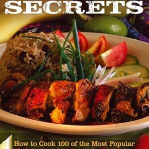 Caribbean Cookery Secrets: How to Cook 100 of the Most Popular West Indian, Cajun and Creole Dishes